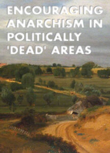 Encouraging anarchism in politically ‘dead’ areas